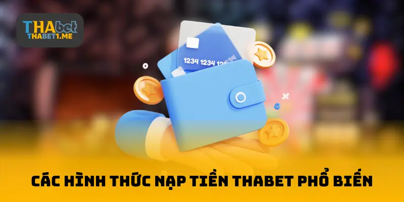 Các hình thức nạp tiền THABET phổ biến
