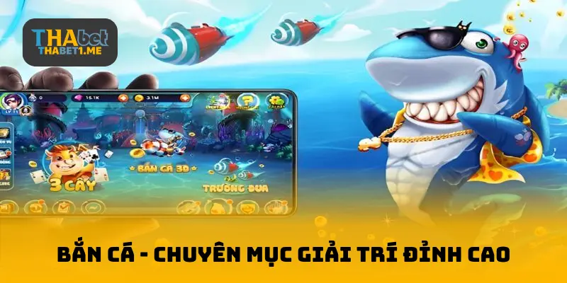 Bắn cá THABET – Giải trí đỉnh cao chuyên nghiệp