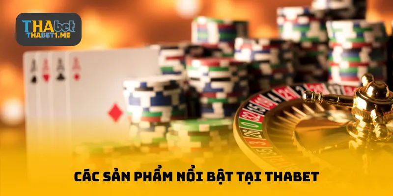 Các sản phẩm nổi bật tại THABET