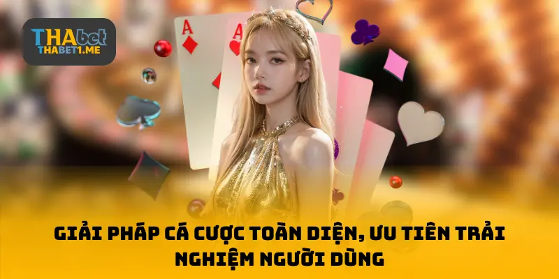 Giải pháp cá cược toàn diện, ưu tiên trải nghiệm người dùng