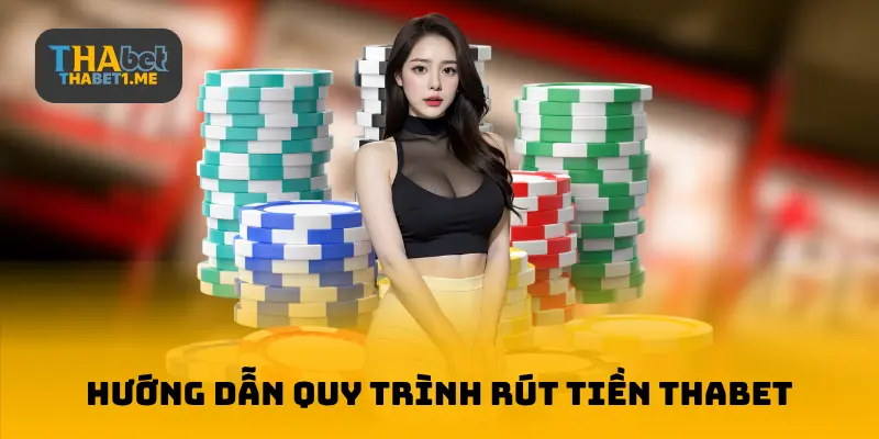 Hướng dẫn rút tiền THABET