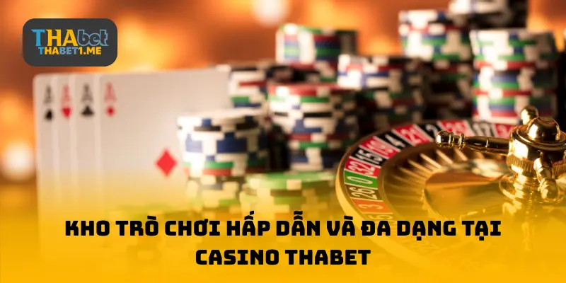 Kho trò chơi hấp dẫn và đa dạng tại casino THABET