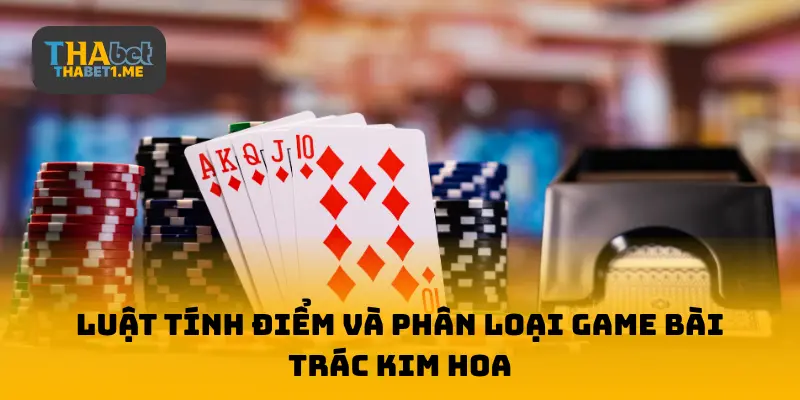 Luật tính điểm và phân loại game bài Trác Kim Hoa