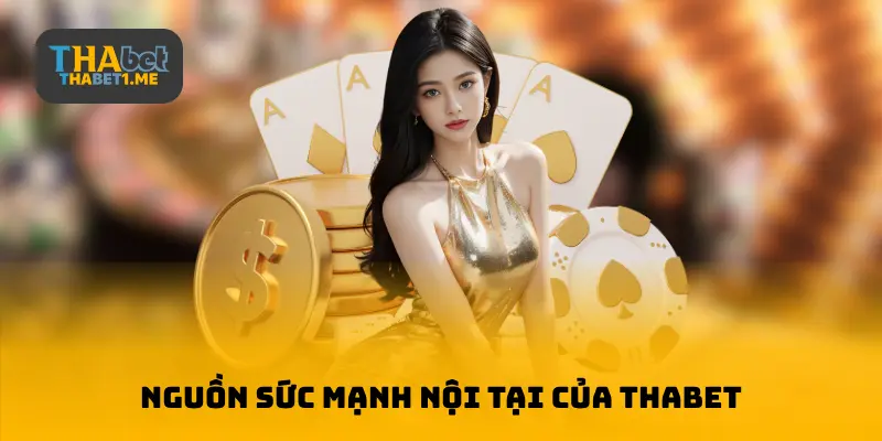 Nguồn sức mạnh nội tại của THABET