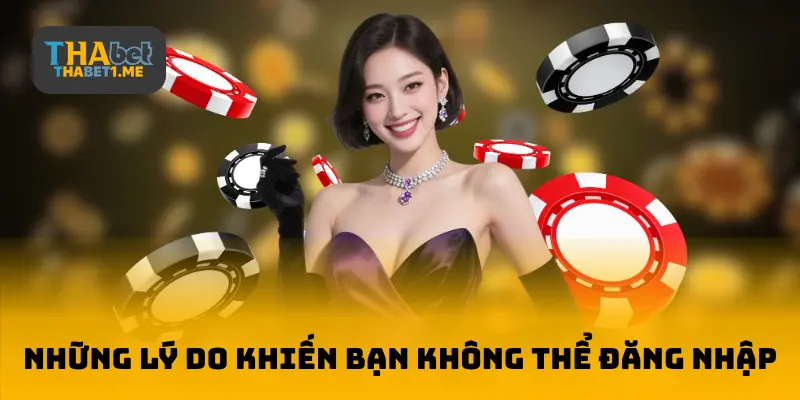 Những lý do khiến bạn không thể đăng nhập