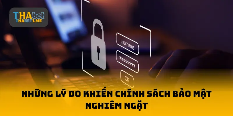 Những lý do đưa ra chính sách bảo mật nghiêm ngặt