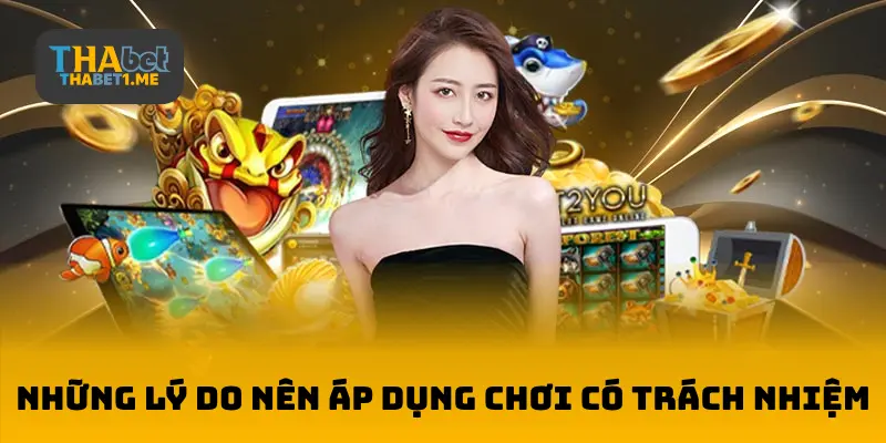 Những lý do nên làm nên áp dụng trò chơi có trách nhiệm