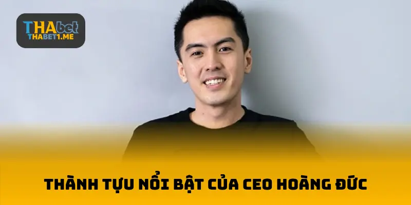 Thành tựu nổi bật của CEO Hoàng Đức