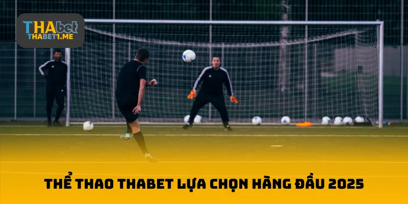 Sảnh thể thao THABET lựa chọn hàng đầu 2025